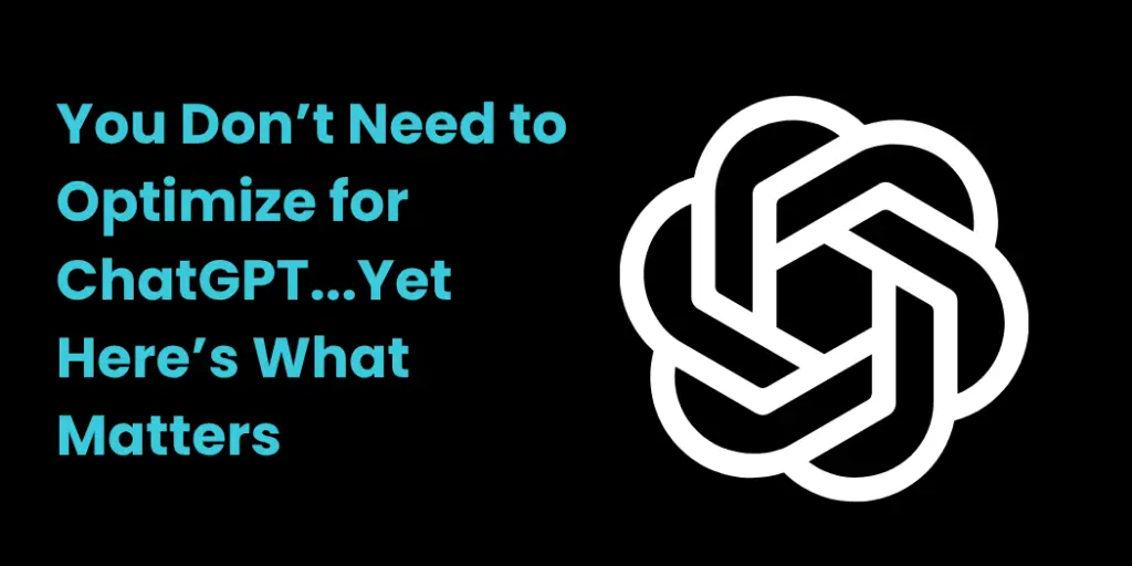 Blog for GEO strategy, you don't need to optimize for ChatGPT yet